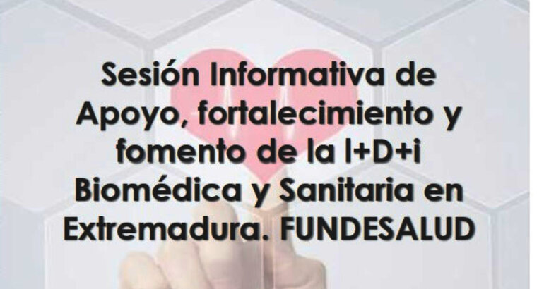 Sesin Informativa de Apoyo fortalecimiento y fomento de la lDi Biomdica y Sanitaria en Extremadura FUNDESALUD