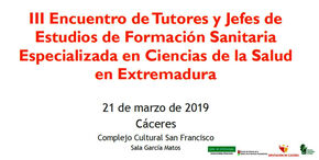 III Encuentro de Tutores y Jefes de Estudios de Formación Sanitaria Especializada en Ciencias de la Salud en Extremadura